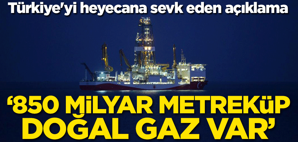 Türkiye'yi heyecana sevk eden açıklama: 850 milyar metreküp doğal gaz var
