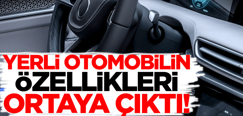 Türkiye'yi heyecanlandıran yerli otomobilin özellikleri ortaya çıktı!