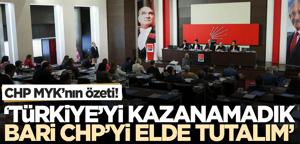 'Türkiye'yi kazanamadık bari CHP'yi bırakmayalım!' Tüm örgütler Kılıçdaroğlu'na bağlandı..