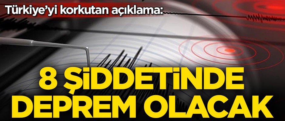 Türkiye'yi korkutan açıklama: 8 şiddetinde deprem olacak