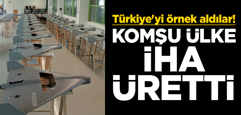 Türkiye'yi örnek aldılar! Komşu ülke İHA üretti