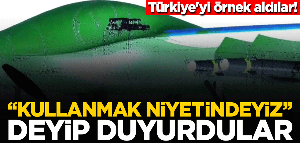 Türkiye'yi örnek aldılar! "Kullanmak niyetindeyiz" deyip duyurdular