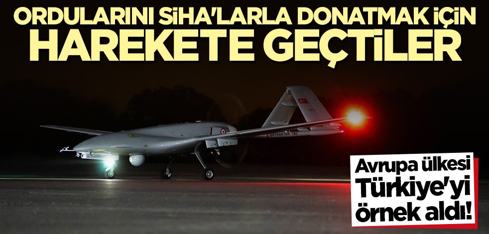 Türkiye'yi örnek aldılar! Ordularını SİHA'larla donatacaklar