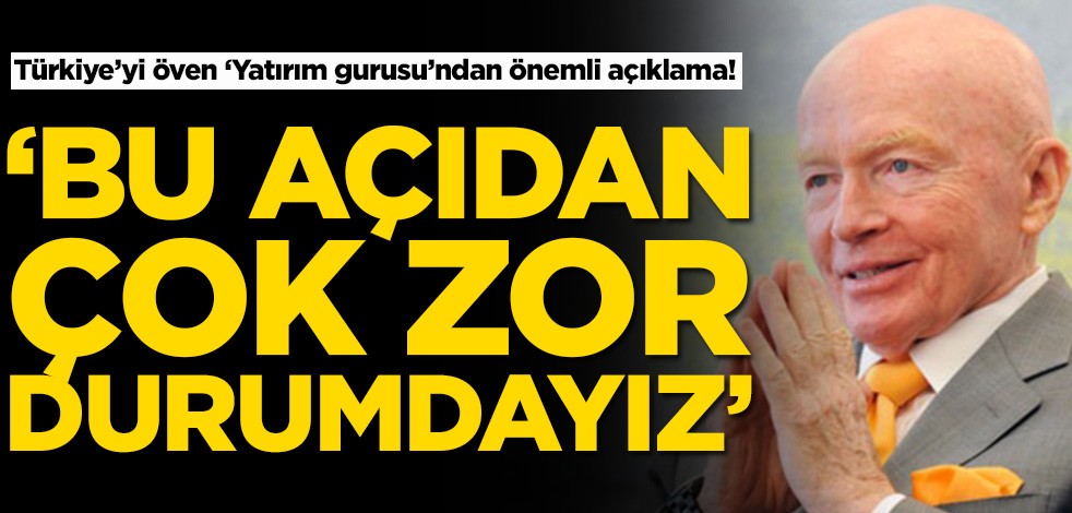 Türkiye’yi öven ‘Yatırım gurusu’ndan önemli açıklama! ‘Bu açıdan çok zor durumdayız’