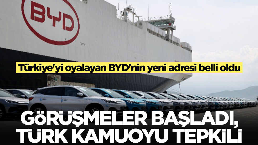 Türkiye'yi oyalayan BYD'nin yeni adresi belli oldu: Görüşmeler başladı, Türk kamuoyu tepkili