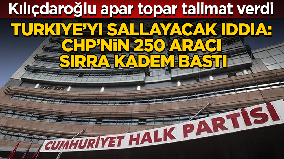 Türkiye’yi sallayacak iddia: CHP’nin 250 aracı sırra kadem bastı! Kılıçdaroğlu apar topar talimat verdi