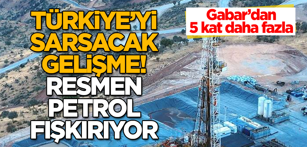 Türkiye'yi sarsacak gelişme! Oradan resmen petrol fışkırıyor! O rezerv dudak uçuklattı! Gabar'dan 5 kat daha fazla