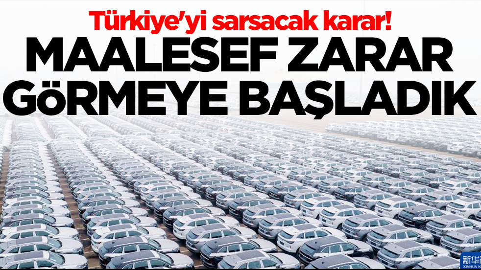 Türkiye'yi sarsacak karar: Maalesef zarar görmeye başladık