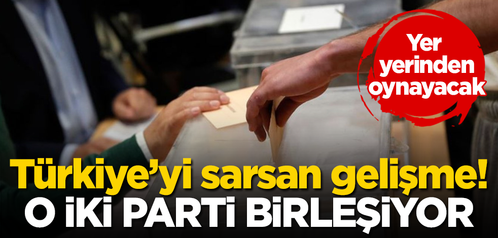 Türkiye’yi sarsan gelişme! O iki siyasi parti birleşiyor! Yer yerinden oynayacak