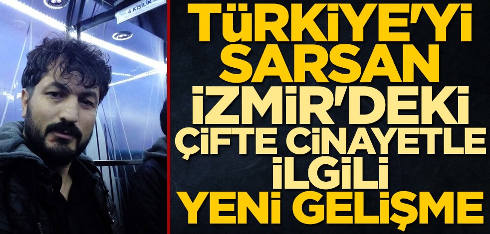 Türkiye'yi sarsan İzmir'deki çifte cinayetle ilgili yeni gelişme