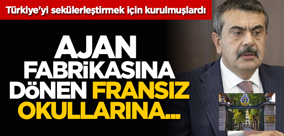 Türkiye'yi sekülerleştirmek için kurulmuşlardı: Ajan fabrikasına dönen Fransız okullarına işlem yapılacak!