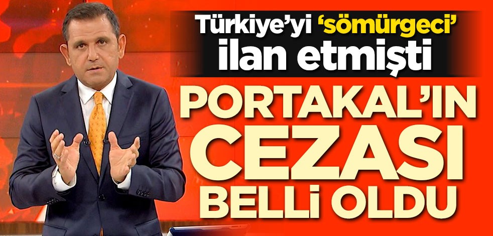 Türkiye'yi 'Sömürgeci' ilan etmişti! Fatih Portakal'ın cezası belli oldu