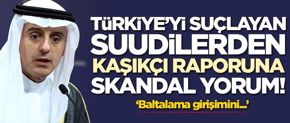 Türkiye'yi suçlayan Suudilerden Cemal Kaşıkçı raporuna skandal tepki!