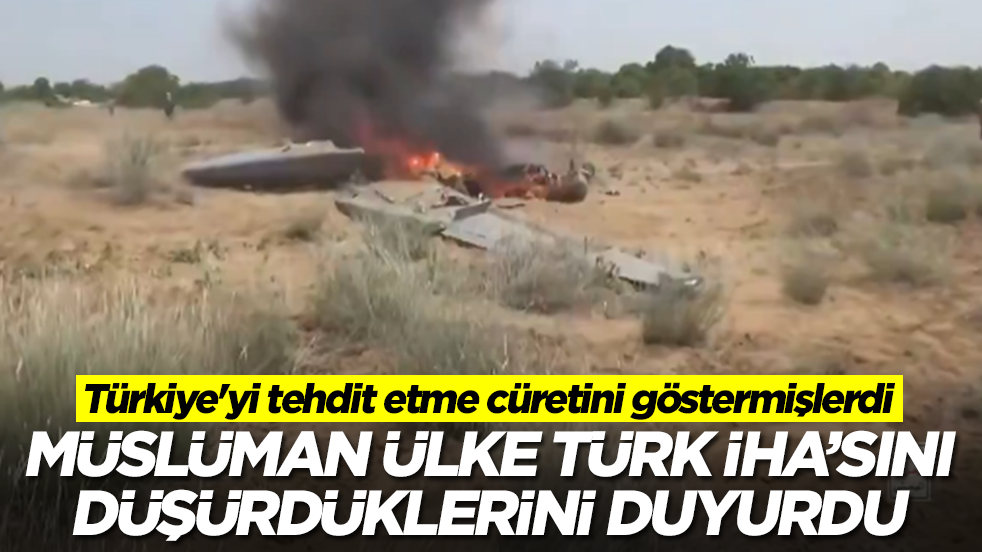Türkiye'yi tehdit etme cüretini göstermişlerdi: Müslüman ülke Türk İHA'sını düşürdüklerini duyurdu