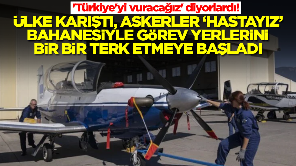 'Türkiye'yi vuracağız' diyorlardı! Ülke karıştı, askerler 'hastayız' bahanesiyle görev yerlerini bir bir terk etti