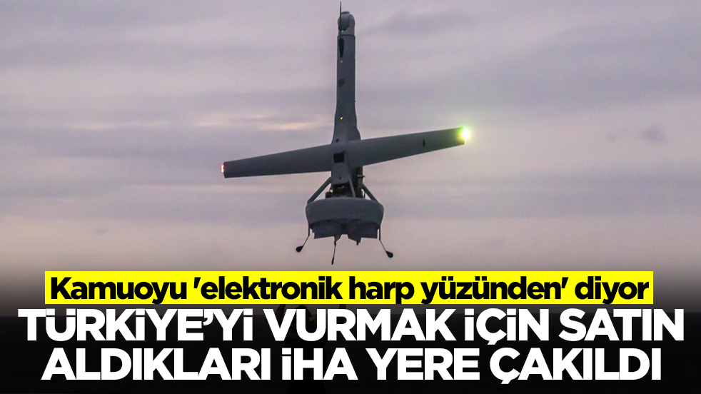 Türkiye'yi vurmak için satın aldıkları İHA yere çakıldı! Kamuoyu 'elektronik harp yüzünden' diyor