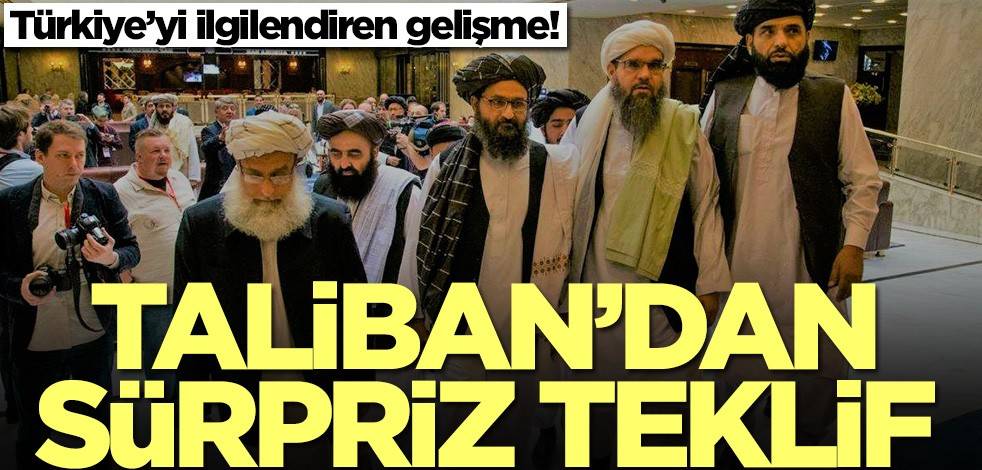 Türkiye’yi yakından ilgilendiren gelişme! Taliban'dan sürpriz teklif