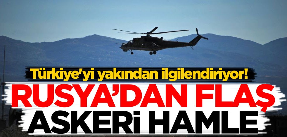 Türkiye'yi yakından ilgilendiriyor! Rusya'dan flaş askeri hamle