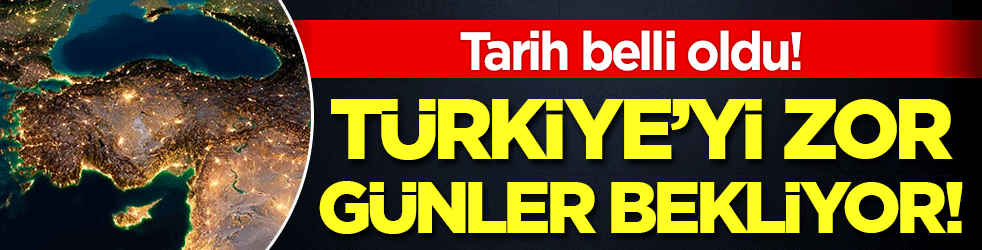 Türkiye'yi zor günler bekliyor! Tarih belli oldu!