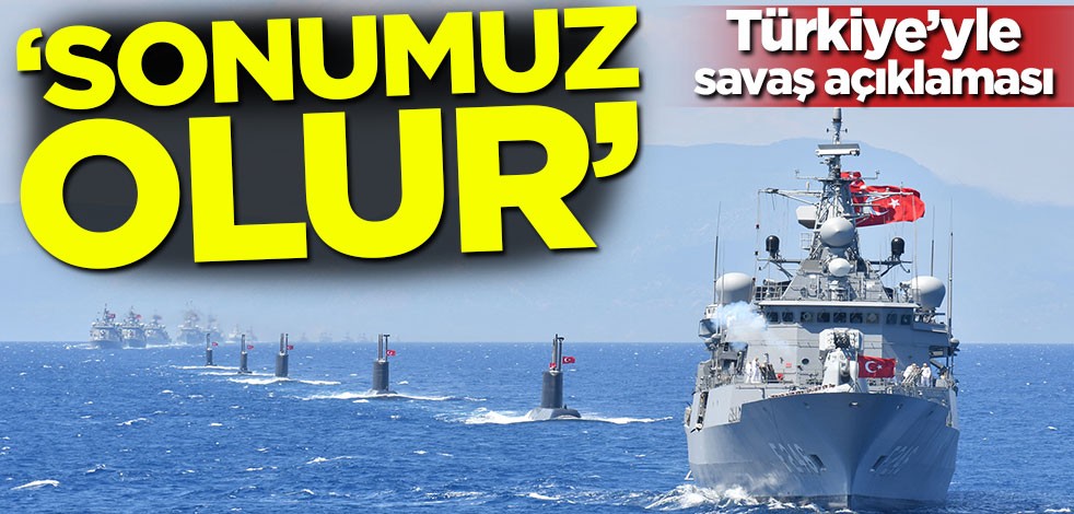 Türkiye'yle savaş açıklaması: Sonumuz olur