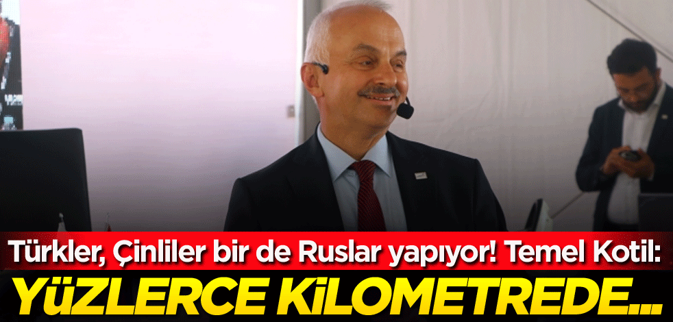 Türkler, Çinliler bir de Ruslar yapıyor! Temel Kotil: Yüzlerce kilometrede...