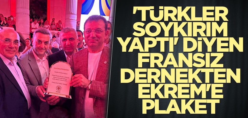 'Türkler soykırım yaptı' diyen Fransız dernekten Ekrem'e plaket