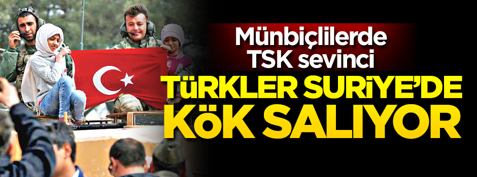 Türkler Suriye'de kök salıyor