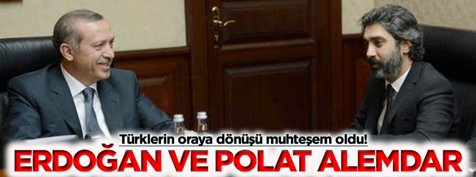 Türkler, Tayyip Erdoğan ve Polat Alemdar'la geri döndü