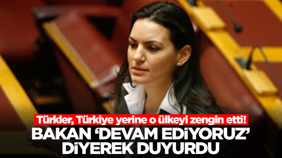 Türkler, Türkiye yerine o ülkeyi zengin etti! Bakan 'devam ediyoruz' diyerek duyurdu