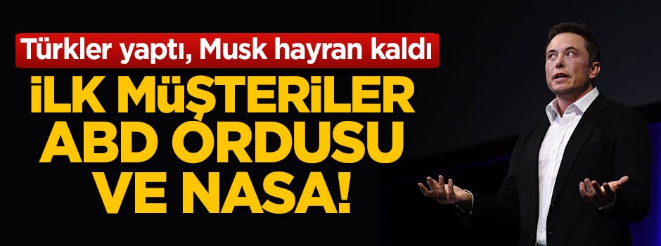 Türkler yaptı! İlk müşteriler ABD ordusu ve NASA oldu