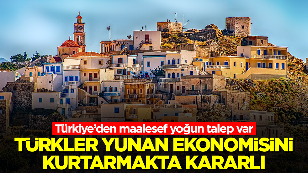 Türkler Yunan ekonomisini kurtarmakta kararlı! Türkiye’den maalesef yoğun talep var
