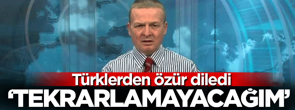 Türklerden özür diledi