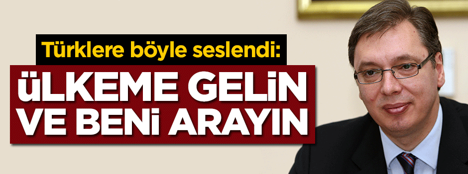 Türklere böyle seslendi: Ülkeme gelin ve beni arayın