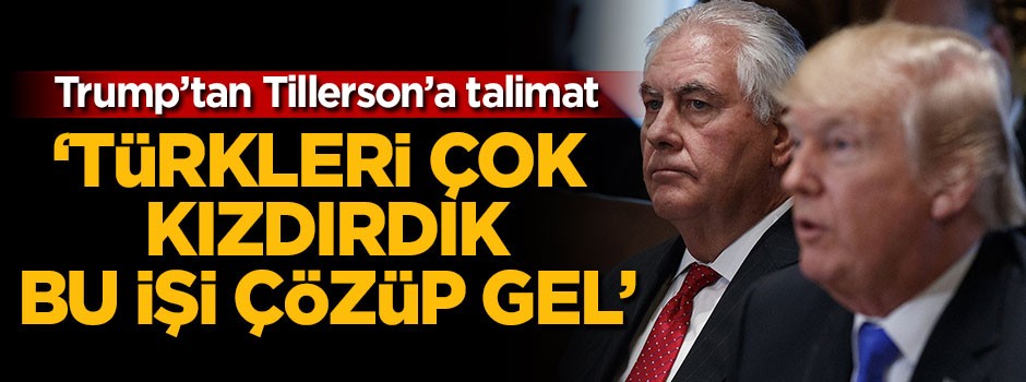 'Türkleri çok kızdırdık, bu işi çözüp gel'