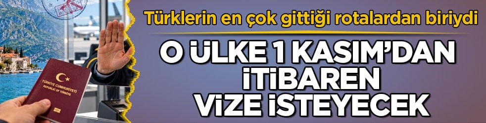 Türklerin en çok gittiği rotalardan biriydi! O ülke 1 Kasım’dan itibaren vize isteyecek