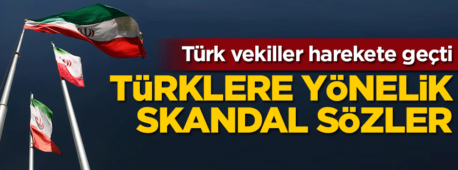 Türklerle ilgili sözleri İran'ı karıştırdı