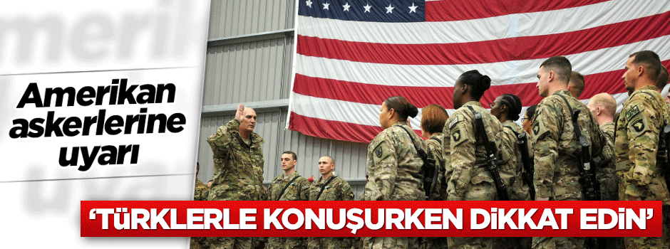 ''Türklerle konuşurken dikkat edin''