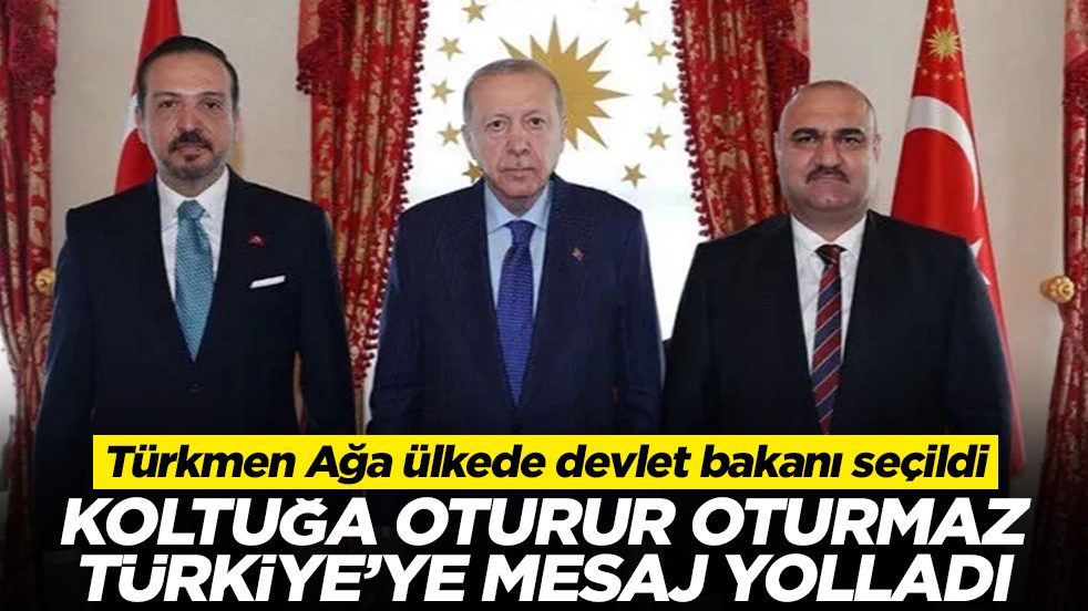 Türkmen Ağa ülkede devlet bakanı seçildi: Koltuğa oturur oturmaz Türkiye'ye mesaj yolladı
