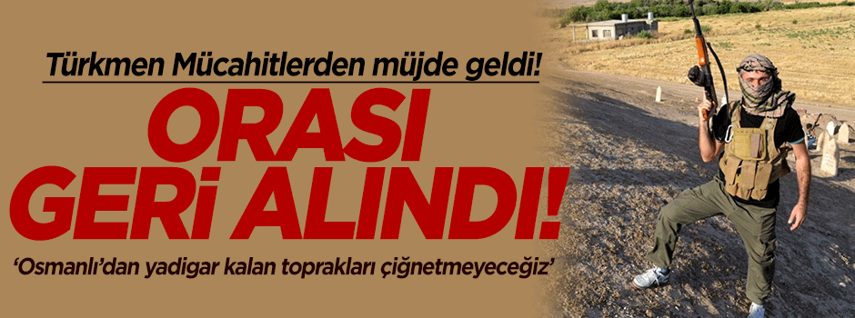 Türkmen Bölgesi'nde son durum