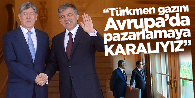 "Türkmen gazını Avrupa’da pazarlamaya kararlıyız"