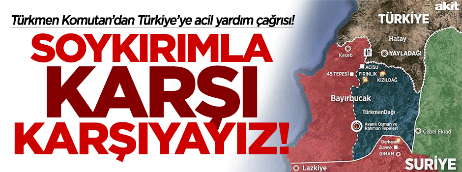 Türkmen Komutan: Soykırımla karşı karşıyayız!