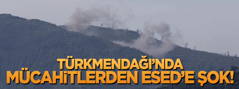 Türkmendağı'nda Esed rejimi geri püskürtüldü