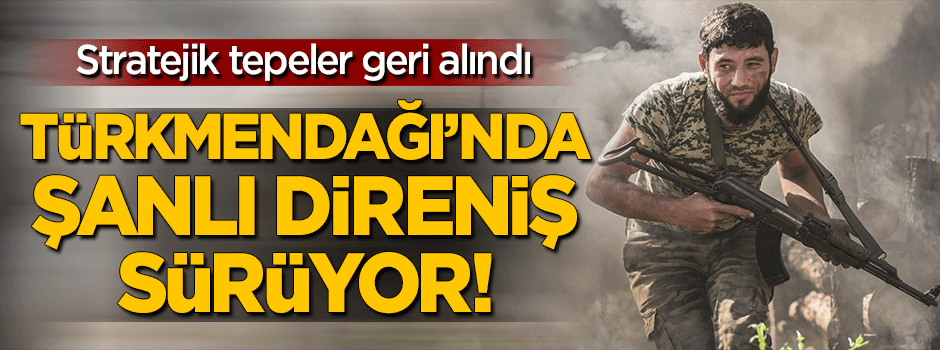 Türkmendağı’nda stratejik noktalar geri alındı