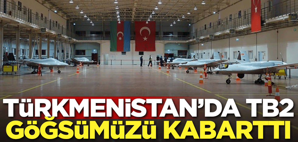 Türkmenistan’da TB2 göğsümüzü kabarttı