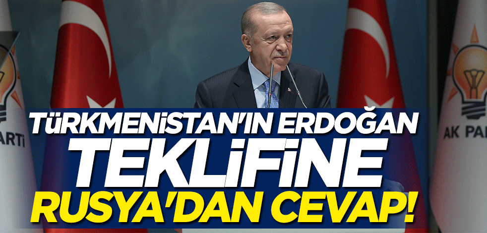 Türkmenistan'ın Erdoğan teklifine Rusya'dan cevap
