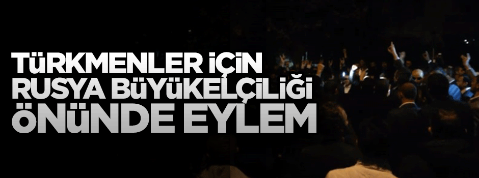 Türkmenler için Rusya Büyükelçiliği önünde eylem