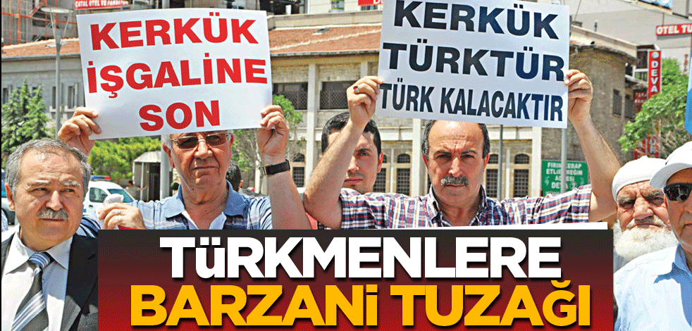 Türkmenlere Barzani tuzağı