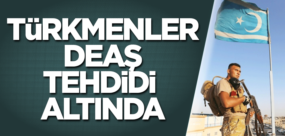 Türkmenlere yönelik DEAŞ saldırıları arttı