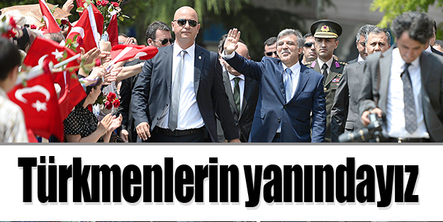 Türkmenlerin yanındayız