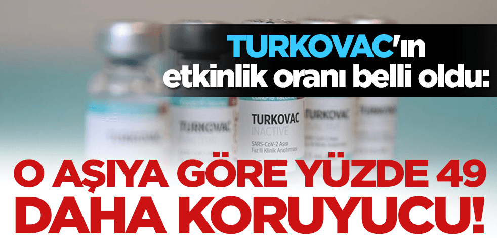 TURKOVAC'ın etkinlik oranı belli oldu: O aşıya göre yüzde 49 daha koruyucu!